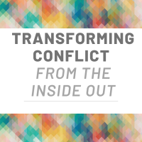 Transforming Conflict from the Inside Out